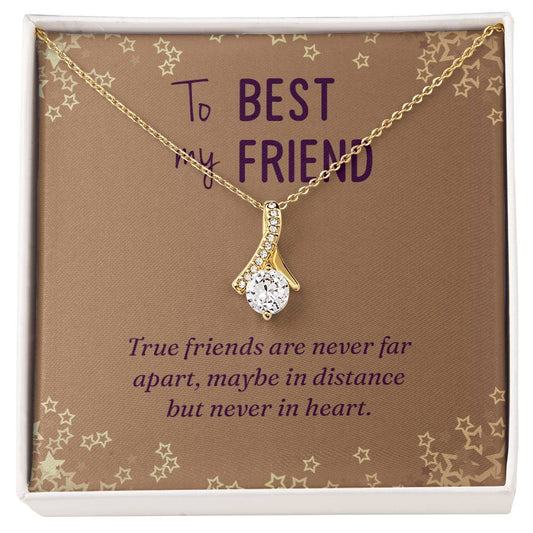 To My Best Friend- True friends are never far